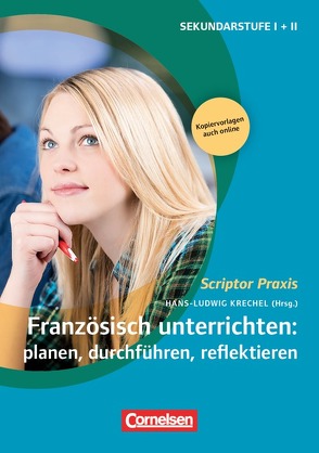 Scriptor Praxis / Französisch unterrichten: planen, durchführen, reflektieren von Bolz,  Nathalie, Brors,  Claudia, Burgmann,  Moritz, Dambach,  Elisabeth, Ebbinghaus,  Anne, Glatt,  Julia, Hürtgen,  Anne, Jaquet,  Stephanie, Krechel,  Hans-Ludwig, Krieb,  Anika, Lamers-Etienne,  Aurélie, Mockenhaupt,  Jennifer, Reischke,  Susanne, Schulze Wettendorf,  Nicola, Simon,  Lucia, Wehage,  Valerie, Zinndorf,  Julia