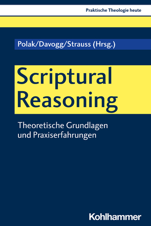 Scriptural Reasoning von Altmeyer,  Stefan, Bauer,  Christian, Davogg,  Anna, Fechtner,  Kristian, Klie,  Thomas, Kohler-Spiegel,  Helga, Kranemann,  Benedikt, Noth,  Isabelle, Polak,  Regina, Strauss,  Judith, Weyel,  Birgit