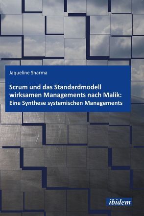 Scrum und das Standardmodell wirksamen Managements nach Malik: Eine Synthese systemischen Managements von Sharma,  Jacqueline