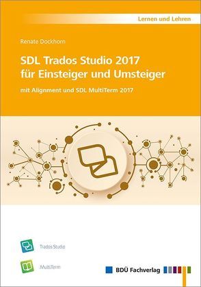 SDL Trados Studio 2017 für Einsteiger und Umsteiger von Renate,  Dockhorn