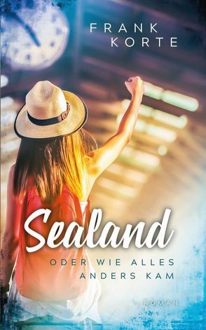 Sealand oder wie alles anders kam von Korte,  Frank