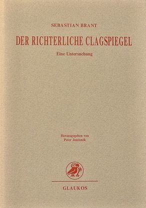 Sebastian Brant. Der richterliche Clagspiegel von Birkholz,  Ulrike, Braun,  Yvonne, Gemeinder,  Mike, Jentzmik,  Peter, Kutscheidt,  Sonja