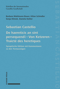 Sebastian Castellio De haereticis an sint persequendi – Von Ketzeren – Traicté des heretiques von Klimek,  Sonja, Kohler,  Daniela, Mahlmann,  Barbara, Schindler,  Kilian