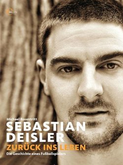 Sebastian Deisler – Zurück ins Leben von Rosentritt,  Michael