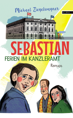 Sebastian – Ferien im Kanzleramt von Riegel,  Leo, Ziegelwagner,  Michael