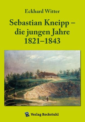 Sebastian Kneipp – die jungen Jahre 1821–1843 von Witter,  Eckhard