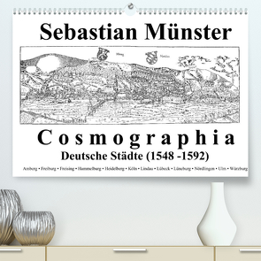 Sebastian Münster Cosmographia Deutsche Städte (1548-1592) (Premium, hochwertiger DIN A2 Wandkalender 2022, Kunstdruck in Hochglanz) von Liepke,  Claus