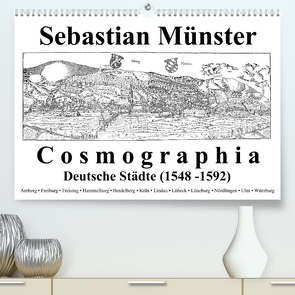 Sebastian Münster Cosmographia Deutsche Städte (1548-1592) (Premium, hochwertiger DIN A2 Wandkalender 2023, Kunstdruck in Hochglanz) von Liepke,  Claus