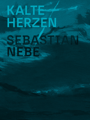 Sebastian Nebe: Kalte Herzen von Nebe,  Sebastian