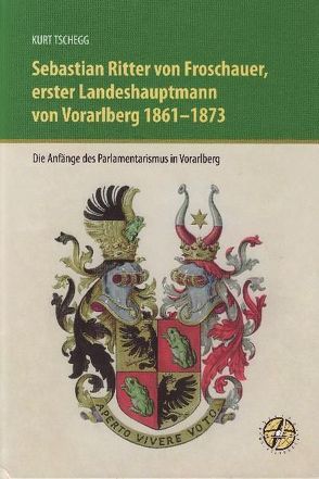 Sebastian Ritter von Froschauer, erster Landeshauptmann von Vorarlberg 1861 – 1873 von Rheticus Gesellschaft, Tschegg,  Kurt