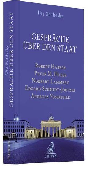 Gespräche über den Staat von Habeck,  Robert, Huber,  Peter M., Lammert,  Norbert, Schliesky,  Utz, Schmidt-Jortzig,  Edzard, Voßkuhle,  Andreas