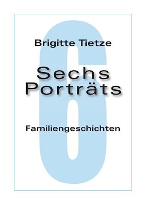 Sechs Porträts von Tietze,  Brigitte