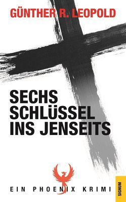 Sechs Schlüssel ins Jenseits von Leopold,  Günther R.