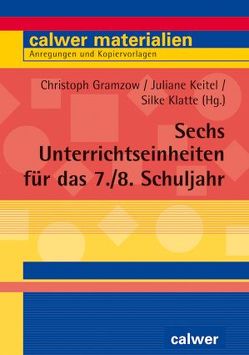 Sechs Unterrichtseinheiten für das 7./8. Schuljahr von Gramzow,  Christoph, Keitel,  Juliane, Klatte,  Silke