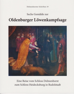 Sechse Gemälde zur Oldenburger Löwenkampfsage von Hoffmann,  Herta, Holzberg,  Niklas, Hübner,  Friedrich, ISensee,  Florian, Jackson-Holzberg,  Christine, Rüdebuisch,  Dieter, Unbehau,  Lutz