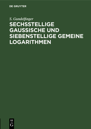 Sechsstellige Gaussische und siebenstellige Gemeine Logarithmen von Gundelfinger,  S.