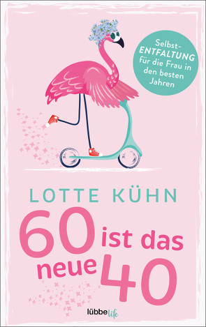 Sechzig ist das neue Vierzig von Kühn,  Lotte