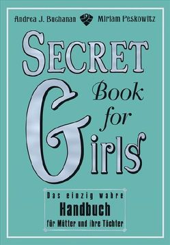 Secret Book for Girls von Buchanan,  Andrea, Kliche,  Martin, Peskowitz,  Miriam, Seabrook,  Alexis