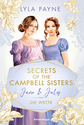 Secrets of the Campbell Sisters, Band 2: June & July. Die Wette (Sinnliche Regency Romance von der Erfolgsautorin der Golden-Campus-Trilogie) von Mutzenbach,  Teresa, Payne,  Lyla, Reisinger,  Tamara