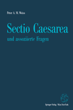 Sectio Caesarea und assoziierte Fragen von Weiss,  Peter A.M.