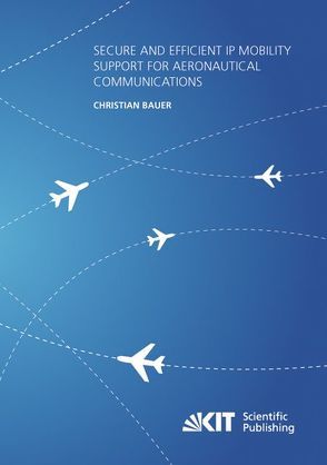 Secure and Efficient IP Mobility Support for Aeronautical Communications von Bauer,  Christian