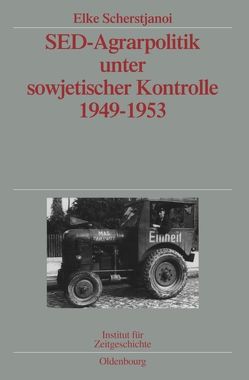 SED-Agrarpolitik unter sowjetischer Kontrolle 1949-1953 von Scherstjanoi,  Elke