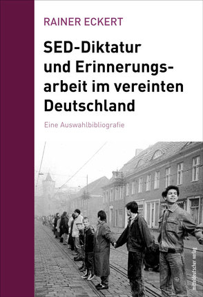 SED-Diktatur und Erinnerungsarbeit im vereinten Deutschland von Eckert,  Rainer