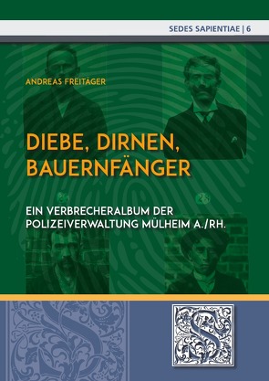 Sedes Sapientiae – Beiträge zur Kölner Universitäts- und Wissenschaftsgeschichte / Diebe, Dirnen, Bauernfänger von Freitäger,  Andreas