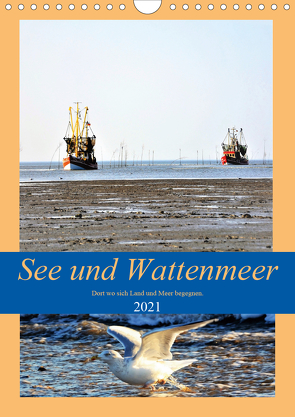 See und Wattenmeer – Dort wo sich Land und Meer begegnen. (Wandkalender 2021 DIN A4 hoch) von Klünder,  Günther