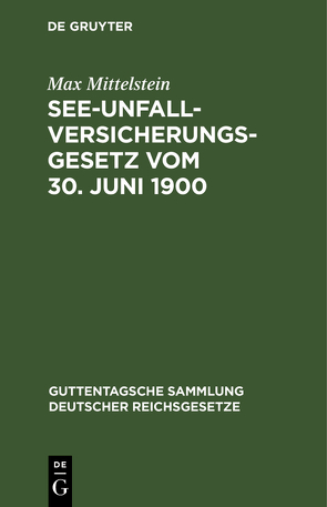 See-Unfallversicherungsgesetz vom 30. Juni 1900 von Mittelstein,  Max