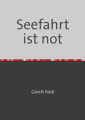 Seefahrt ist not von Fock,  Gorch