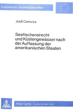 Seefischereirecht und Küstengewässer nach der Auffassung der amerikanischen Staaten von Camurça,  José