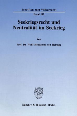 Seekriegsrecht und Neutralität im Seekrieg. von Heintschel von Heinegg,  Wolff
