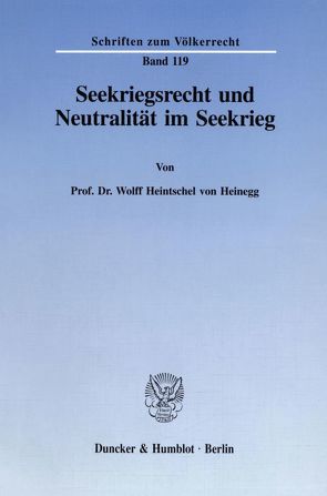 Seekriegsrecht und Neutralität im Seekrieg. von Heintschel von Heinegg,  Wolff