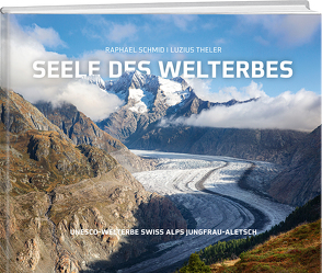 Seele des Welterbes von Schmid,  Raphael, Theler,  Luzius