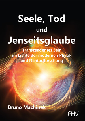 Seele, Tod und Jenseitsglaube von Machinek,  Bruno