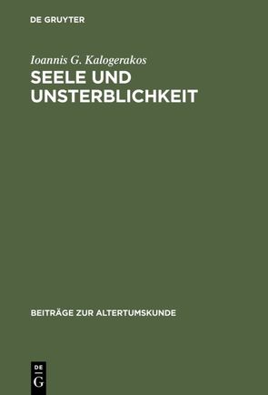 Seele und Unsterblichkeit von Kalogerakos,  Ioannis G.