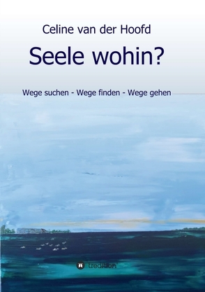 Seele wohin? von van der Hoofd,  Celine