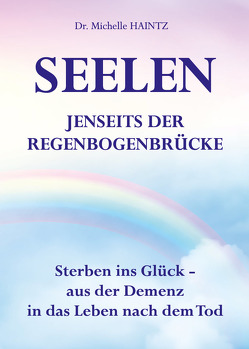 SEELEN JENSEITS DER REGENBOGENBRÜCKE von Haintz,  Dr. Michelle