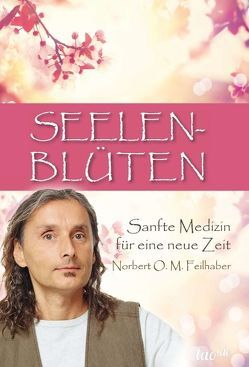 Seelenblüten von Feilhaber,  Norbert Oskar Maria