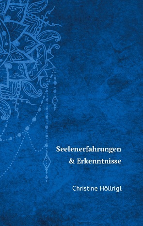 Seelenerfahrungen & Erkenntnisse von Höllrigl,  Christine, Meran,  www.buchnet.com