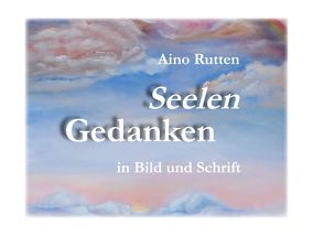 Seelengedanken in Schrift und Bild von Rutten,  Aino