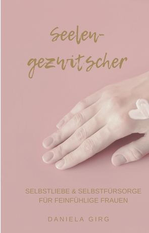 Seelengezwitscher von Girg,  Daniela, Hochgräfe,  Diana