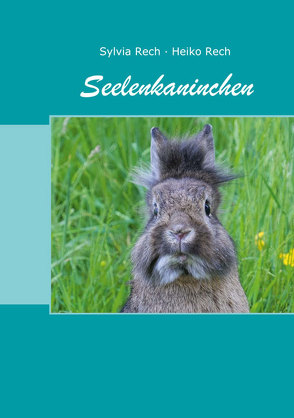 Seelenkaninchen von Rech,  Heiko, Rech,  Sylvia