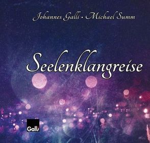 Seelenklangreise von Galli,  Johannes, Summ,  Michael