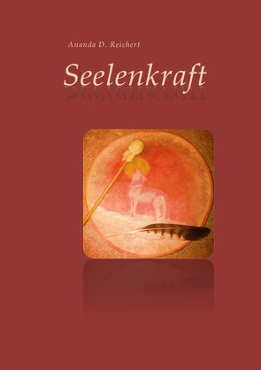 Seelenkraft von Reichert,  Ananda Dagmar