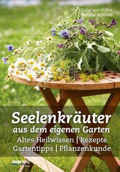 Seelenkräuter aus dem eigenen Garten von Holler,  Christiane, Krobath,  Barbara