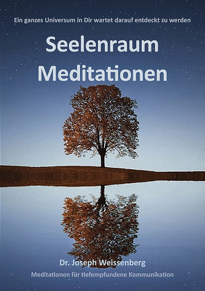 Seelenraum Meditationen von Weissenberg,  Dr. Joseph