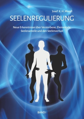 Seelenregulierung Band 1 von Mondl,  Josef K. H.