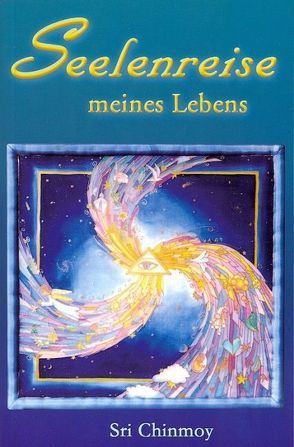 Seelenreise meines Lebens von Chinmoy,  Sri, Hirner,  Michael, Platzgummer,  Arthada